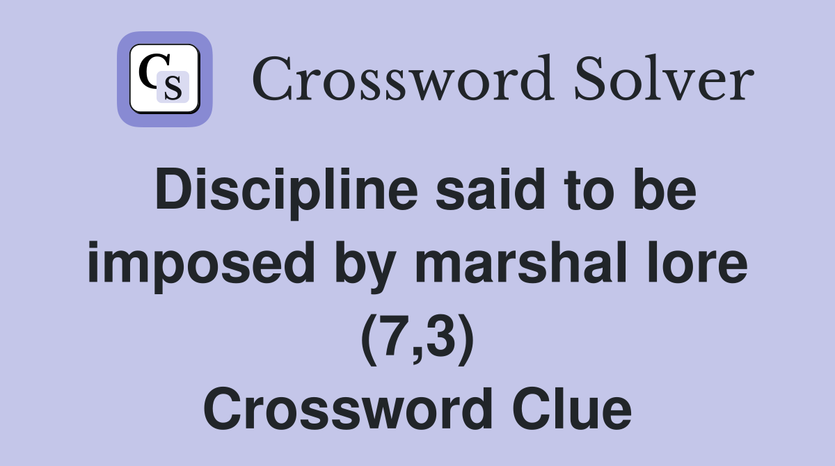 Discipline said to be imposed by marshal lore (7,3) Crossword Clue